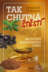 Jonáš Josef, Kuchař Jiří,: Tak chutná štěstí - Bez použití rafinovaného cukru