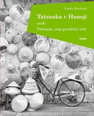 Lenka Kovářová: Tatranka v Hanoji aneb Vietnam, můj paralelní svět