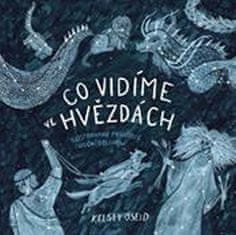 Kelsey Oseidová: Co vidíme ve hvězdách - Ilustrovaný průvodce noční oblohou