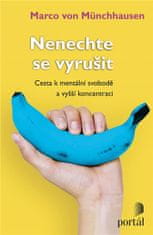 von Münchhausen Marco: Nenechte se vyrušit - Cesta k mentální svobodě a vyšší koncentraci