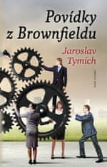 Jaroslav Tymich: Povídky z Brownfieldu