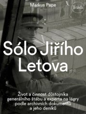 Markus Pape: Sólo Jiřího Letova - Život a činnost důstojníka generálního štábu a experta na lágry podle archivních