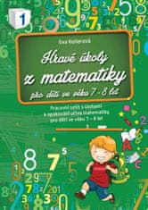 Eva Kollerová: Hravé úkoly z matematiky pro děti ve věku 7-8 let - Pracovní sešit s úlohami k opakování učiva matematiky pro děti ve věku 7-8 let