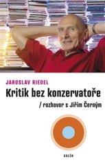 Jaroslav Riedel: Kritik bez konzervatoře - Rozhovor s Jiřím Černým