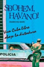 Eduardo Diaz Mauris: Sbohem, Havano! - Viva Cuba libre abago la disctadura