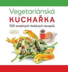 Vegetariánská kuchařka - 100 snadných italských receptů