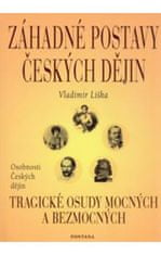 Vladimír Liška: Záhadné postavy českých dějin - Tragické osudy mocných a bezmocných