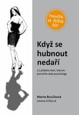 Marta Boučková: Když se hubnout nedaří - 12 příběhů těch, kterým pomohla rada psychologa