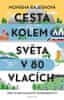 Monisha Rajeshová: Cesta kolem světa v 80 vlacích - Přes 70 000 kilometrů dobrodružství