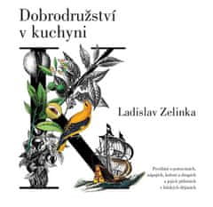 Ladislav Zelinka: Dobrodružství v kuchyni - Povídání o potravinách, nápojích, koření a drogách a jejich příbězích v lidských