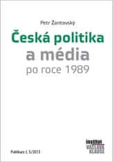 Petr Žantovský: Česká politika a média po roce 1989 - Publikace č.5/2013