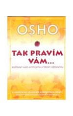 Osho: Tak pravím vám - Rozpravy nad mystickými výroky ježíšovými