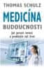 Thomas Schulz: Medicína budoucnosti - Jak porazit nemoci a prodlužit náš život