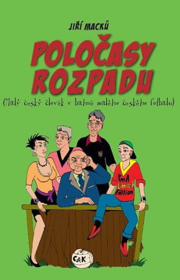 Jiří Macků: Poločasy rozpadu - Malý český člověk v bahně malého českého fotbalu