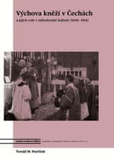 Tomáš W. Pavlíček: Výchova kněží v Čechách a jejich role v náboženské kultuře (1848-1914)