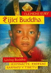 Clemens Kuby: Žijící Buddha - Sedmnácté zrození karmapy v Tibetu