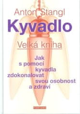 Anton Stangl: Kyvadlo Velká kniha - Jak s pomocí kyvadla zdokonalovat svou osobnost a zdraví