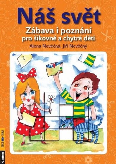 Alena Nevěčná: Náš svět - Zábava i poznání pro šikovné a chytré děti