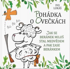 Ivo Lukáš: Pohádka o ovečkách - Jak se beránek Miloš stal medvědem a pak zase beránkem