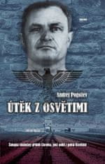 Pogožev Andrej: Útěk z Osvětimi - Šokující skutečný příběh člověka, jenž unikl z pekla Osvětimi