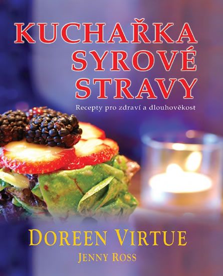Doreen Virtue: Kuchařka syrové stravy - Recepty pro zdraví a dlouhověkost