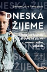 Pirotteová Emmanuelle: Dneska žijeme - Strhující příběh židovské dívky a německého vojáka