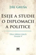 Jiří Gruša: Eseje a studie o diplomacii a politice - Dílo Jiřího Gruši Svazek V