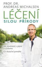 Andreas Michalsen: Léčení silou přírody - Mé zkušenosti z praxe a výzkumu - co skutečně pomáhá