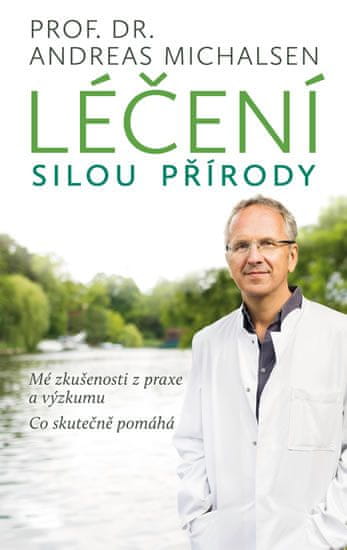 Andreas Michalsen: Léčení silou přírody - Mé zkušenosti z praxe a výzkumu - co skutečně pomáhá