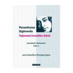 Jógánanda Paramhansa: Tajemství trvalého štěstí - Moudrost Jógánandy 1.