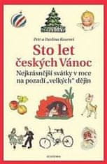 Petr Koura: Sto let českých Vánoc - Nejkrásnější svátky v roce na pozadí „velkých“ dějin