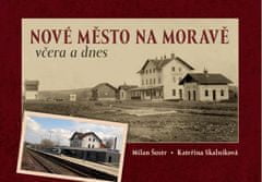 Šustr Milan, Skalníková Kateřina,: Nové Město na Moravě včera a dnes