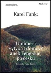 Karel Funk: Umíme si vytvořit domov? - Aneb Feng-šuej po česku