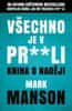 Manson Mark: Všechno je v pr**li - Kniha o naději