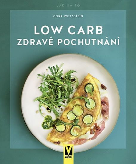 Wetzstein Cora: Low Carb - Zdravé pochutnání