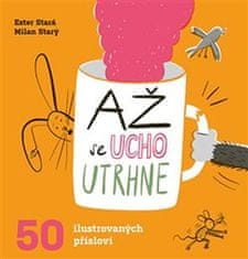 Ester Stará;Milan Starý: Až se ucho utrhne - 50 ilustrovaných přísloví