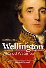 Daniel Res: Wellington - Vítěz od Waterloo