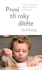 Karl König: První tři roky dítěte - Osvojení si vzpřímené chůze, osvojení si mateřské řeči, procitnutí myšlení