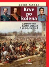 Luboš Taraba: Krve po kolena: Solferino 1859 - Zlom ve válkách o sjednocení Itálie