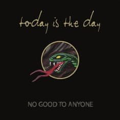 Today Is the Day: No Good To Anyone