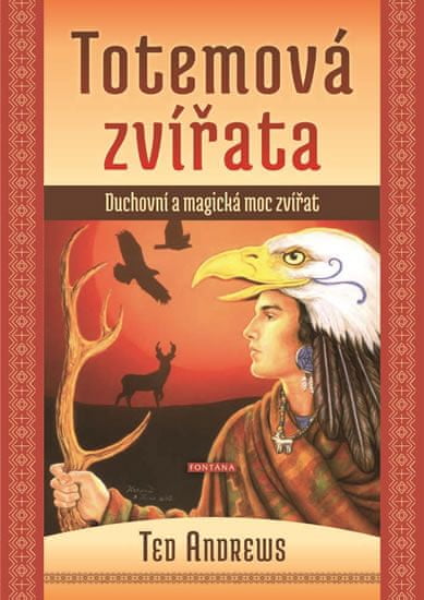 Andrews Ted: Totemová zvířata - Duchovní a magická moc zvířat