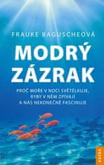 Baguscheová Frauke: Modrý zázrak - Proč moře v noci světélkuje, ryby v něm zpívají a nás nekonečně f