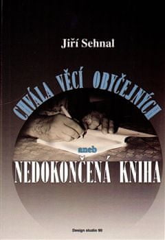 Jiří Sehnal: Chvála věcí obyčejných aneb Nedokončená kniha