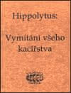 Hippolytus Hippolytus: Vymítání všeho kacířstva