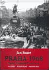 Jan Pauer: Praha 1968 - Vpád Varšavské smlouvy. Pozadí, plánování, provedení