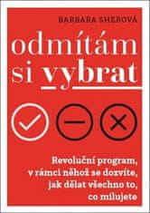 Barbara Sherová: Odmítám si vybrat - Revoluční program v rámci něhož se dozvíte, jak dělat všechno, co milujete