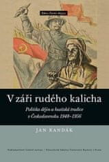 Jan Randák: V záři rudého kalicha - Politika dějin a husitská tradice v Československu 1948–1956