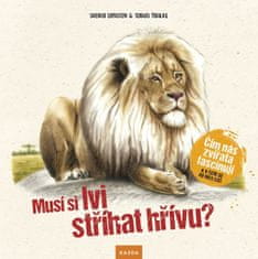 Ernsten Svenja, Pahlke Tobias: Musí si lvi stříhat hřívu? - Čím nás zvířata fascinují a v čem se od 