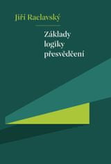 Jiří Raclavský: Základy logiky přesvědčení