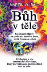 Martin W. Ball: Bůh v těle